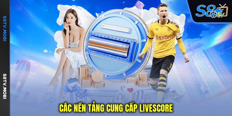 Các nền tảng cung cấp livescore đỉnh cao hiện nay