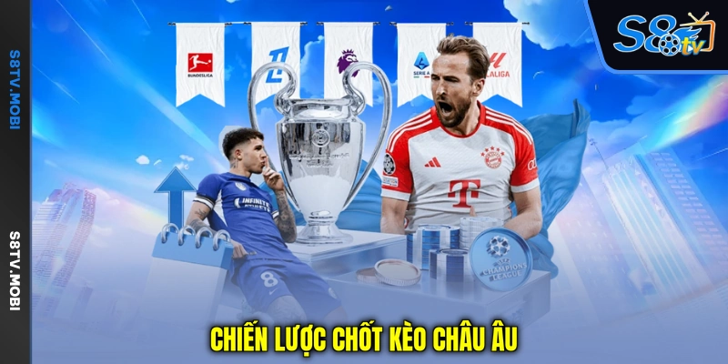 Chiến lược chốt kèo châu Âu