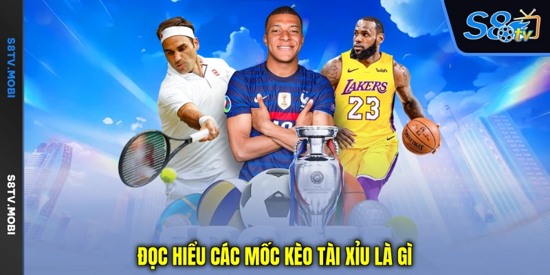 Đọc hiểu các mốc kèo tài xỉu là gì
