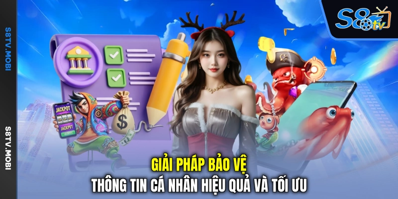 Giải pháp bảo vệ thông tin cá nhân hiệu quả và tối ưu