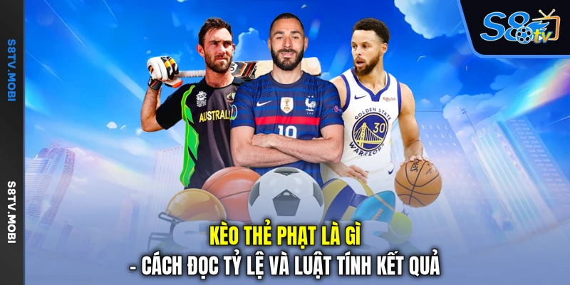 Kèo Thẻ Phạt Là Gì - Cách Đọc Tỷ Lệ Và Luật Tính Kết Quả