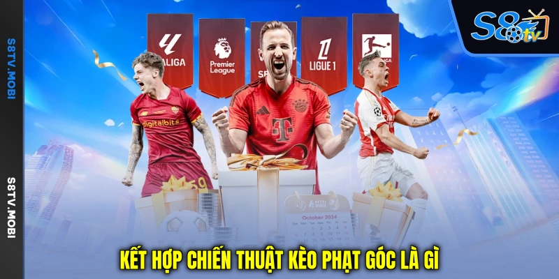 Kết hợp chiến thuật kèo phạt góc là gì