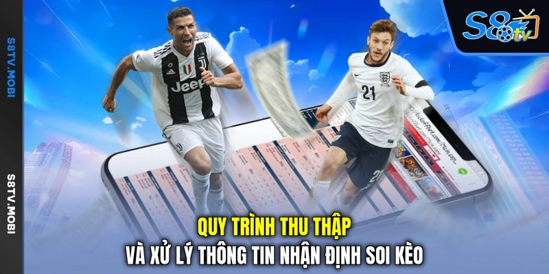 Quy trình thu thập và xử lý thông tin nhận định soi kèo