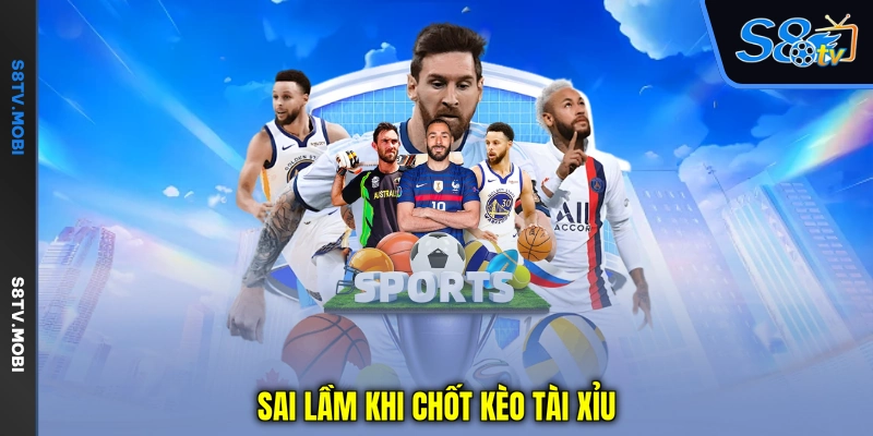 Sai lầm khi chốt kèo tài xỉu