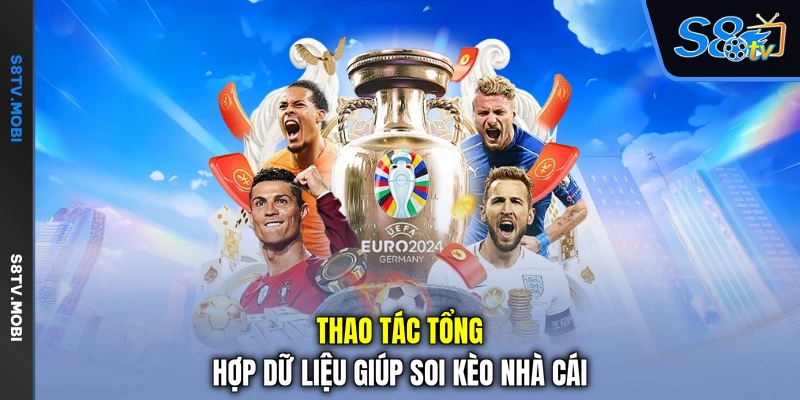 Thao tác tổng hợp dữ liệu giúp soi kèo nhà cái