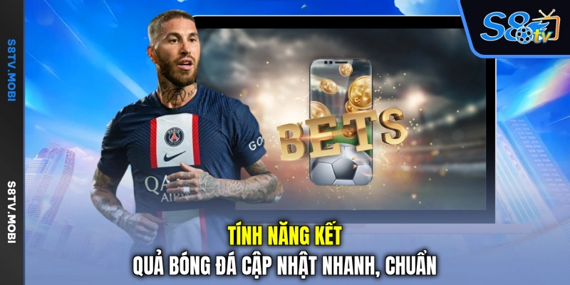 Tính năng kết quả bóng đá cập nhật nhanh, chuẩn