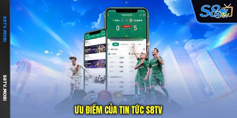 Ưu điểm của tin tức S8TV